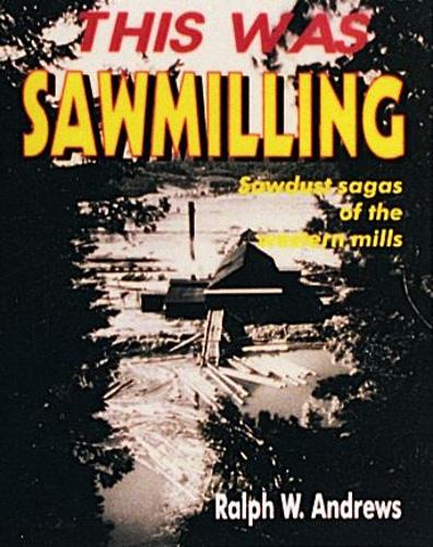 Бумажная книга «This Was Sawmilling», автор Ральф В. Эндрюс - фото №1