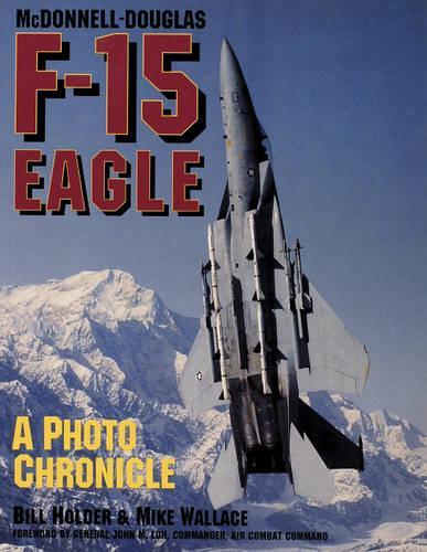 Бумажная книга «McDonnell-Douglas F-15 Eagle: A Photo Chronicle», авторов Билл Холдер, Майк Уоллес - фото №1
