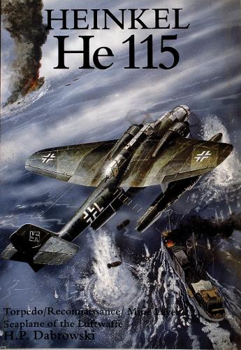 Бумажная книга «Heinkel He 115: Torpedo/Reconnaissance/Mine Layer Seaplane of the Luftwaffe», автор Х. П. Дабровски - фото №1