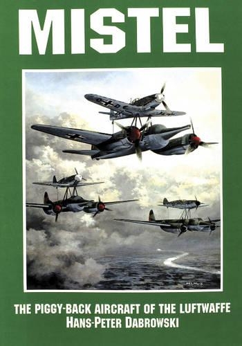 Паперова книга «Mistel: The Piggy-Back Aircraft of the Luftwaffe», автор Ганс-Петер Дабровські - фото №1