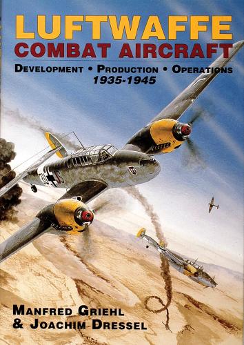 Паперова книга «Luftwaffe Combat Aircraft Development • Production • Operations: 1935-1945», авторів Йоахім Дрессель, Манфред Гріль - фото №1