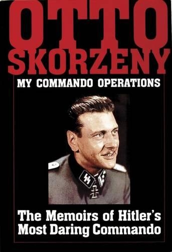 Бумажная книга «Otto Skorzeny: My Commando Operations: The Memoirs of Hitler’s Most Daring Commando», автор Schiffer Publishing, Ltd. - фото №1