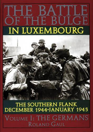 Паперова книга «The Battle of the Bulge in Luxembourg: The Southern Flank - Dec. 1944 - Jan. 1945 Vol.I The Germans», автор Ролан Ґалл - фото №1
