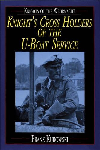 Бумажная книга «Knights of the Wehrmacht: Knight's Cross Holders of the U-Boat Service», автор Франц Куровски - фото №1