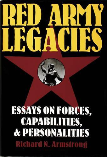 Бумажная книга «Red Army Legacies: Essays on Forces, Capabilities & Personalities», автор Ричард Н. Армстронг - фото №1