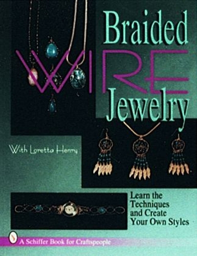 Бумажная книга «Braided Wire Jewelry with Loretta Henry», автор Лоретта Генри - фото №1