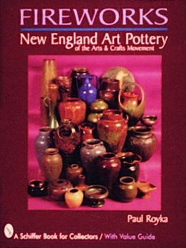 Бумажная книга «Fireworks: New England Art Pottery of the Arts and Crafts Movement», автор Пол А. Ройка - фото №1