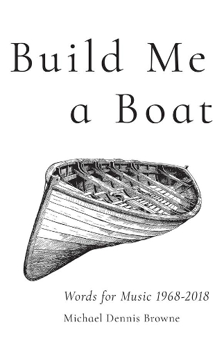 Бумажная книга «Build Me a Boat – Words for Music 1968 – 2018», автор Майкл Деннис Браун - фото №1