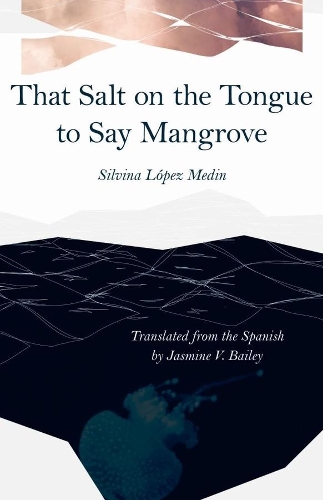 Паперова книга «That Salt on the Tongue to Say Mangrove», авторів Жасмін В. Бейлі, Сільвіна Лопес Медін - фото №1