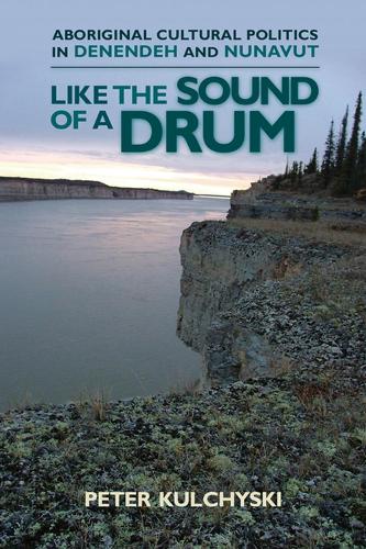 Бумажная книга «Like the Sound of a Drum: Aboriginal Cultural Politics in Denendeh and Nunavut», автор Питер Кульчиски - фото №1