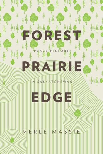 Бумажная книга «Forest Prairie Edge: Place History in Saskatchewan», автор Мерл Масси - фото №1