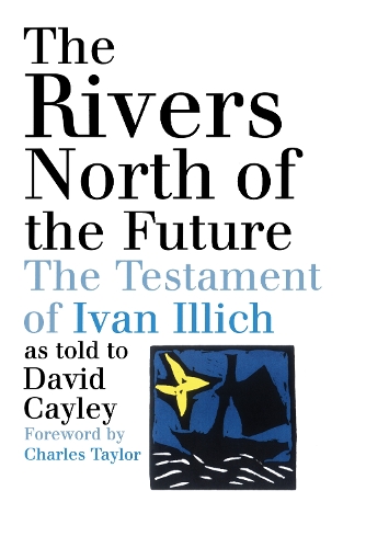 Бумажная книга «The Rivers North of the Future: The Testament of Ivan Illich», автор Дэвид Кейли - фото №1