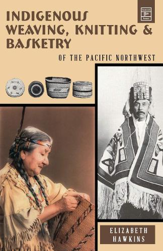 Бумажная книга «Indigenous Weaving, Knitting and Basketry: of the Pacific Northwest», автор Элизабет Хокинс - фото №1