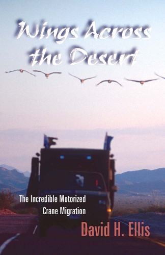 Бумажная книга «Wings Across The Desert: The Incredible Motorized Crane Migration», автор Дэвид Эллис - фото №1