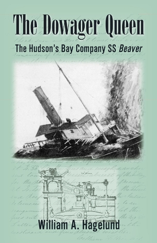Бумажная книга «Dowager Queen: The Hudson's Bay SS Beaver», автор Билл Хагелунд - фото №1