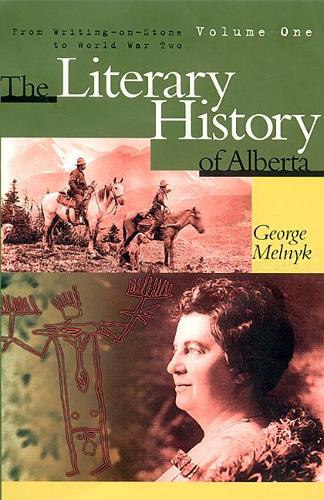 Бумажная книга «The Literary History of Alberta Volume One: From Writing-on-Stone to World War Two», автор Джордж Мельник - фото №1