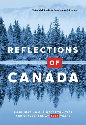 Бумажная книга «Reflections of Canada: Illuminating Our Opportunities and Challenges at 150+ Years», автор Институт Питера Уолла - фото №1