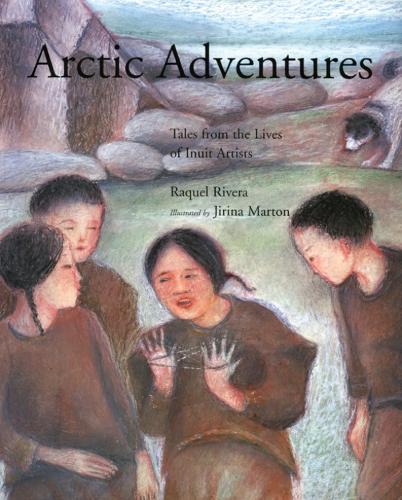 Бумажная книга «Arctic Adventures: Tales from the Lives of Inuit Artists», автор Ракель Ривера - фото №1