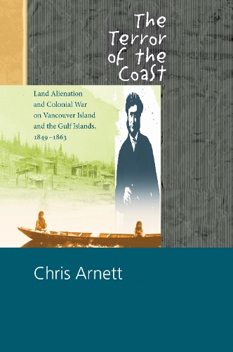 Бумажная книга «The Terror of the Coast: Land Alienation and Colonial War on Vancouver Island and the Gulf Islands, 18491863», автор Крис Арнетт - фото №1