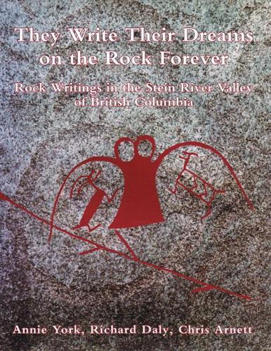Бумажная книга «They Write Their Dreams on the Rock Forever: Rock Writings in the Stein River Valley of British Columbia», авторов Анни Йорк, Крис Арнетт, Ричард Дейли - фото №1