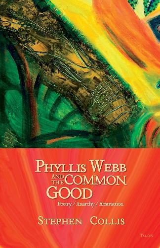 Бумажная книга «Phyllis Webb and the Common Good: Poetry/Anarchy/Abstraction», автор Стивен Коллис - фото №1