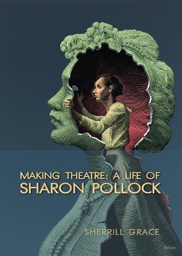 Бумажная книга «Making Theatre: A Life of Sharon Pollock», автор Шеррилл Грейс - фото №1