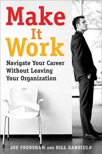 Паперова книга «Make It Work: Navigate Your Career Without Leaving Your Organization», автор Джо Фродшем - фото №1