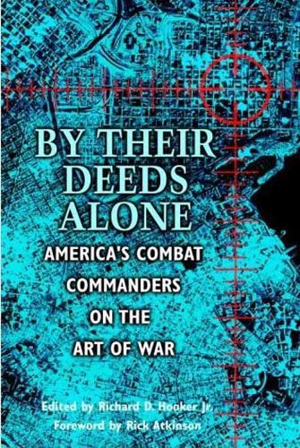 Бумажная книга «By Their Deeds Alone: America’S Combat Commanders on the Art of War», автор Ричард Хукер - фото №1