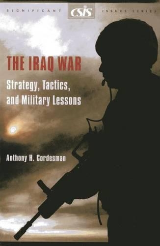 Бумажная книга «The Iraq War: Strategy, Tactics, and Military Lessons», автор Энтони Х. Кордесман - фото №1