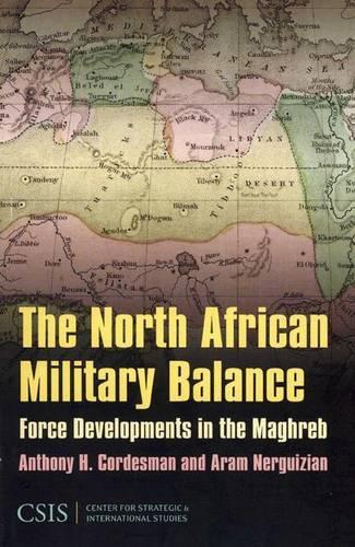 Бумажная книга «The North African Military Balance: Force Developments in the Maghreb», авторов Энтони Х. Кордесман, Арам Нергизян - фото №1