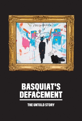 Бумажная книга «Basquiat’s Defacement: The Untold Story», авторов Чэдрия ЛаБувье, Иоганна Ф. Альмирон - фото №1