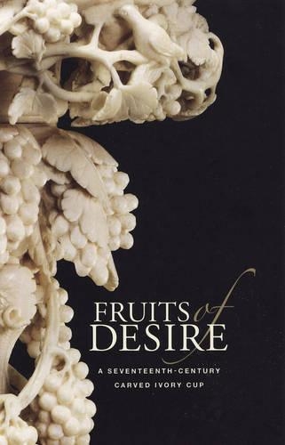Бумажная книга «Fruits of Desire - A Seventeenth-Century Carved Ivory Cup», автор Эйке Д. Шмидт - фото №1