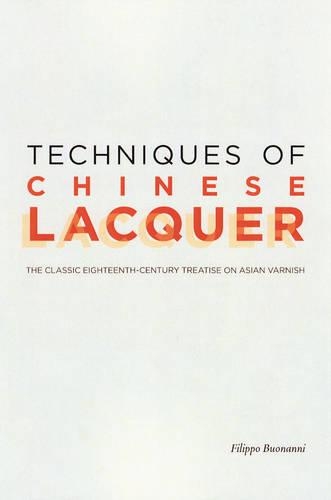Бумажная книга «Techniques of Chinese Lacquer – The Classic Eighteenth–Century Treastise on Asian Varnish», автор Бонанни - фото №1