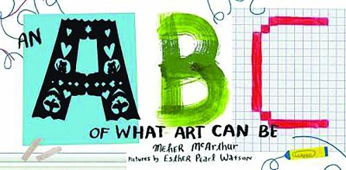 Паперова книга «An ABC of What Art Can Be», автор Мехер Макартур - фото №1