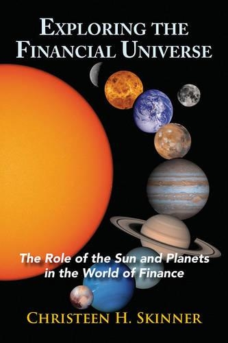 Паперова книга «Exploring the Financial Universe: The Role of the Sun and Planets in the World of Finance», автор Крістін Г. Скіннер - фото №1