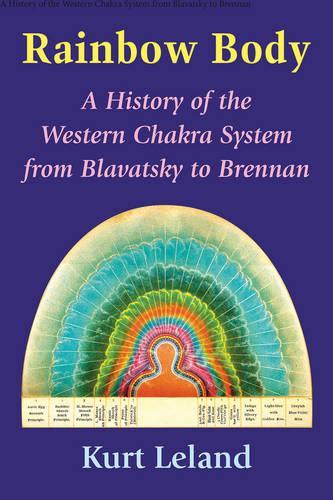 Бумажная книга «The Rainbow Body: A History of the Western Chakra System from Blavatsky to Brennan», автор Курт Лиланд - фото №1