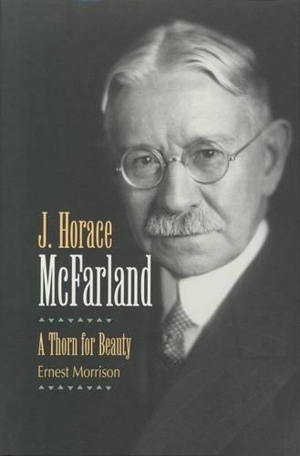 Бумажная книга «J. Horace McFarland: A Thorn for Beauty», автор Эрнест Моррисон - фото №1