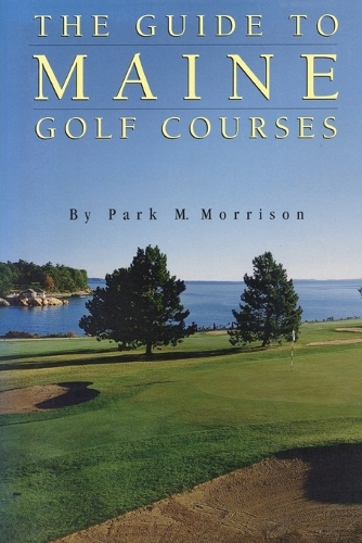 Паперова книга «The Guide to Maine Golf Courses», автор Парк М. Моррісон - фото №1
