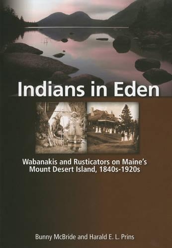 Бумажная книга «Indians in Eden: Wabanakis and Rusticators on Maine's Mt. Desert Island», авторов Банни Макбрайд, Харальд Принс - фото №1