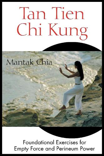 Бумажная книга «Tan Tien Chi Kung: Foundational Exercises for Empty Force and Perineum Power», автор Мантак Чиа - фото №1