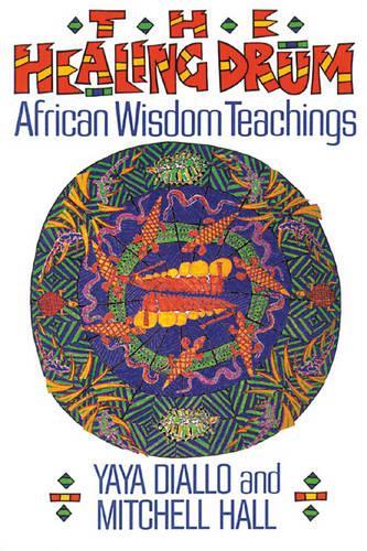 Бумажная книга «The Healing Drum: African Wisdom Teachings», авторов Митчелл К. Холл, Яйя Диалло - фото №1