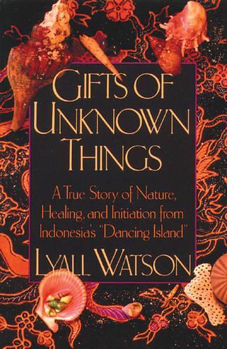 Бумажная книга «Gifts of Unknown Things: A True Story of Nature, Healing, and Initiation from Indonesia's Dancing Island», автор Лайалл Уотсон - фото №1