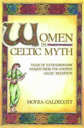 Бумажная книга «Women in Celtic Myth: Tales of Extraordinary Women from the Ancient Celtic Tradition», автор Мойра Калдекотт - фото №1