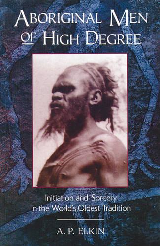 Бумажная книга «Aboriginal Men of High Degree: Initiation and Sorcery in the World's Oldest Tradition», автор А.П. Элкин - фото №1
