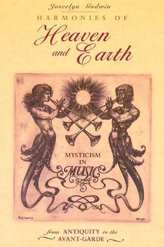 Бумажная книга «Harmonies of Heaven and Earth: Mysticism in Music from Antiquity to the Avant-Garde», автор Джослин Годвин - фото №1