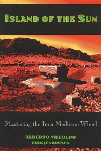 Бумажная книга «Island of the Sun: Mastering the Inca Medicine Wheel», авторов Альберто Вильольдо, Эрик Йендресен - фото №1