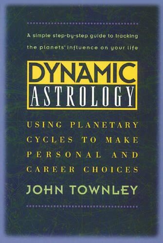 Бумажная книга «Dynamic Astrology: Using Planetary Cycles to Make Personal and Career Choices», автор Джон Таунли - фото №1
