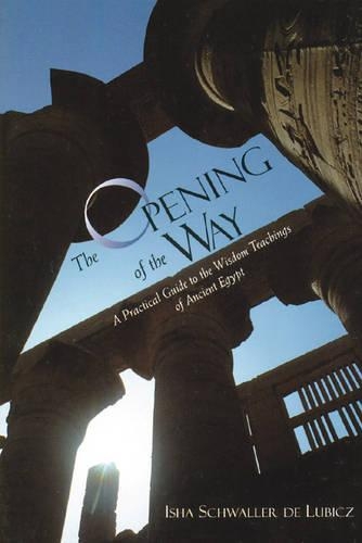 Бумажная книга «The Opening of the Way: A Practical Guide to the Wisdom Teachings of Ancient Egypt», автор Иша Шваллер де Любич - фото №1