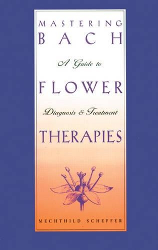 Бумажная книга «Mastering Bach Flower Therapies: A Guide to Diagnosis and Treatment», автор Мехтильд Шеффер - фото №1