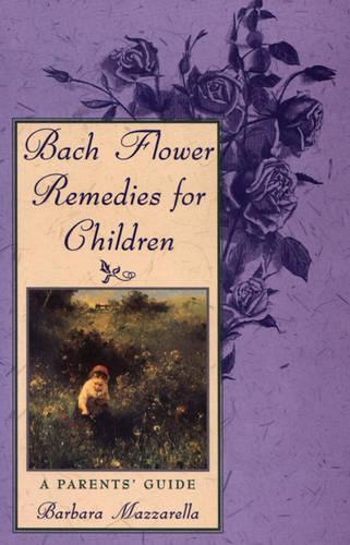Паперова книга «Bach Flower Remedies for Children: A Parents Guide», автор Барбара Маццарелла - фото №1